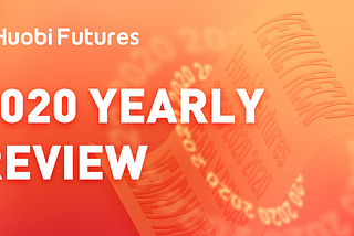Yearly Review: What Has Huobi Futures Brought to Us In 2020？