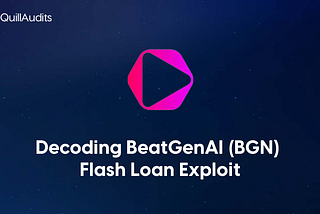 Decoding BeatGenAI (BGN) Flash Loan Exploit | QuillAudits