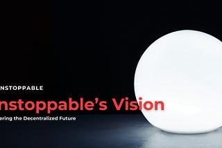 Unstoppable’s Vision