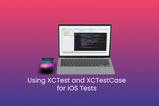 Using XCTest and XCTestCase for iOS Tests