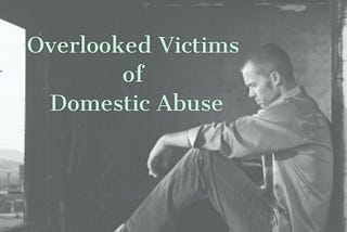 Overlooked Victims of Domestic Abuse