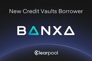 Clearpool Announces New Borrower — Banxa