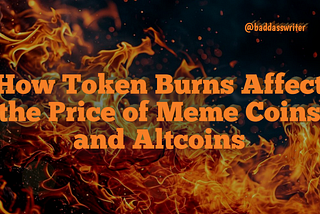 How Token Burns Affect the Price of Meme Coins and Altcoins