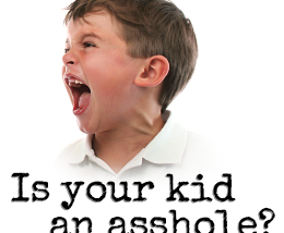 Your Kid is a Little Asshole