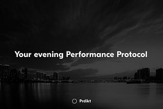 Your evening Performance Protocol
