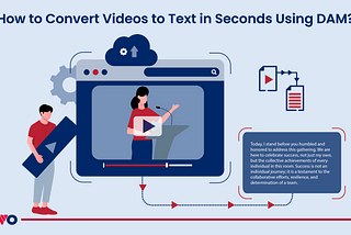 How to Convert Videos to Text in Seconds Using DAM?