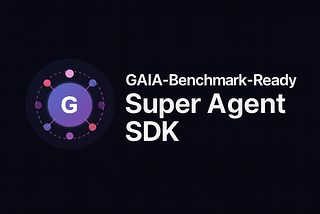 GAIA Super Agent SDK — Why Building a GAIA-Ready Agent Shouldn’t Take Weeks