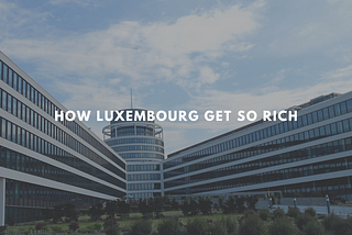 How Luxembourg Get So Rich