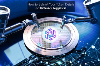 How to Submit Your Token Details on BscScan or Polygonscan