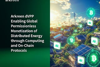 Arkreen dVPP Enabling Global Permissionless Monetization of Distributed Energy through Computing…