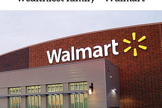 The story of America’s 🇺🇸 wealthiest family — Walmart