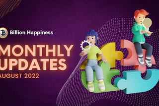 BILLION HAPPINESS Monthly Update — August 2022