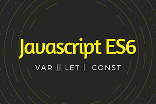 Javascript: VAR, LET, and CONST feat. Hoisting