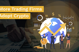 More Trading Firms Adopts Crypto