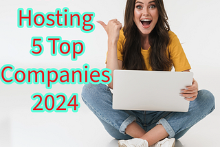 Web Hosting: Top 5 Hosting Companies in 2024