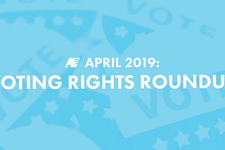 April 2019: Voting Rights Roundup