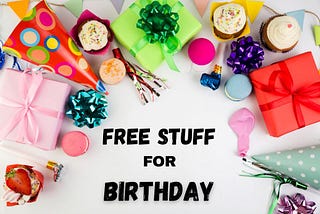 Best Places To Get Free Stuff On Your Birthday