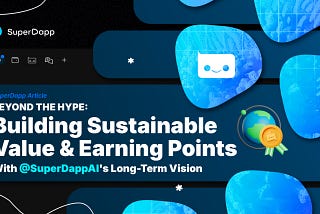 Beyond the Hype: Building Sustainable Value and Earning Points with SuperDapp’s Long-Term Vision