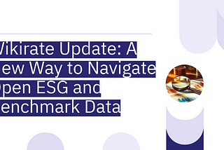 Wikirate Update: A New Way to Navigate Open ESG and Benchmark Data