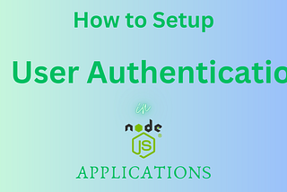 How to Setup User Authentication in Node.js Application