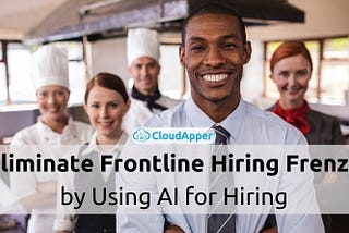 Eliminate Frontline Hiring Frenzy by Using Artificial Intelligence in Hiring