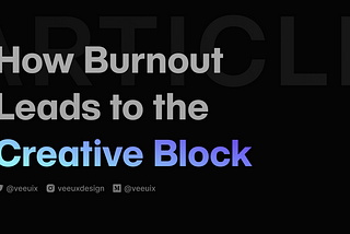 How Burnout leads to the Creative Block
