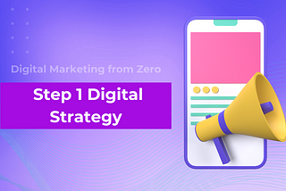 Digital Marketing from Zero: Step 1 Digital Strategy