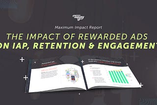 Maximum Impact Report: Users who engage with rewarded ads 4.5x more likely to make in-app purchase