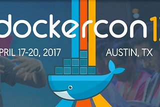 DockerCon 2017 Recap: Here’s What You Missed (Part 2 of 2)