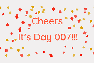 Cheers, it’s day 007