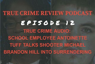 Ep. 12: True Crime Audio — Antoinette Tuff Talks Down Would-Be School Shooter