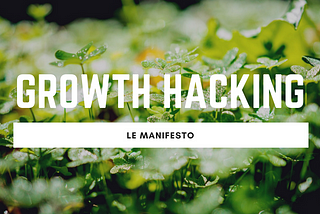 Growth Hacking — Le Manifesto