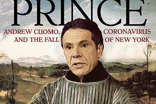 The Prince: Andrew Cuomo, Coronavirus, and the Fall of New York, by Ross Barkan