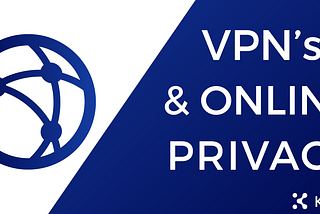 VPN’s and Online Privacy