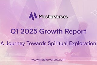 Masterverse Q1 2025 Growth Report: A Journey Towards Spiritual Exploration
