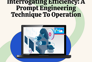 Interrogating Efficiency: A Prompt Engineering Technique To Operation
