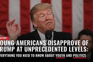 Young Americans Disapprove of Trump at Unprecedented Levels