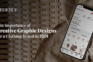 The importance of creative graphic designs for a Clothing Brand in 2024