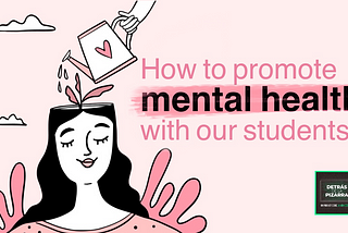 How to promote mental health with our students?