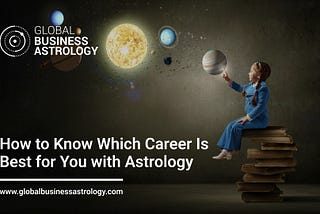 How to Know Which Career Is Best for You with Astrology