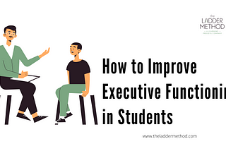 How to Improve Executive Functioning in Students by The Ladder Method