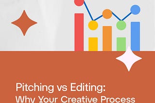 Pitching vs Editing: Why Your Creative Process Falls Apart Without Both