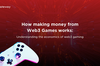 How making money from Web3 Games works: Understanding the economics of web3 gaming