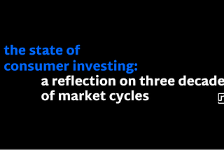 The State of Consumer Investing: A Reflection on Three Decades of Market Cycles