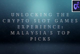 Unlocking the Crypto Slot Games Experience: Malaysia’s Top Picks