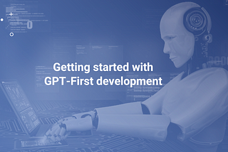 GPT-First Development Revolution is here!