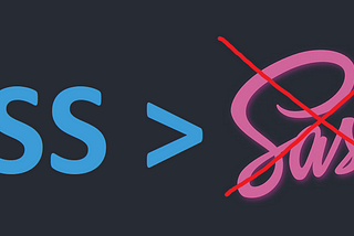 SASS/SCSS Sucks and Here is Why.