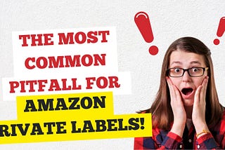 The Most Common Pitfall For Amazon Private Labels!