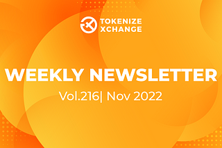 Newsletter by Tokenize Xchange (Vol.216 | Nov 2022)