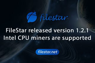 FileStar released version 1.2.1, Intel CPU miners are supported